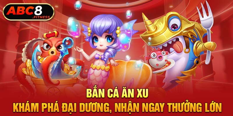 Bắn Cá Ăn Xu - Khám Phá Đại Dương, Nhận Ngay Thưởng Lớn