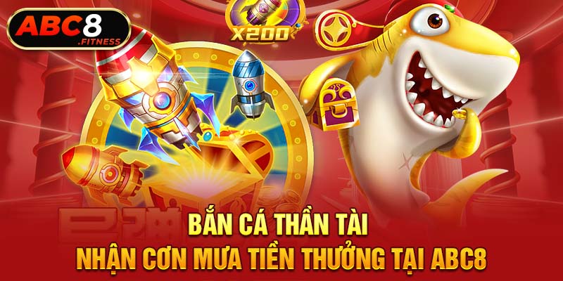 Bắn Cá Thần Tài Nhận Cơn Mưa Tiền Thưởng Tại ABC8