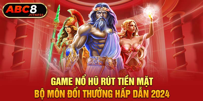 Game Nổ Hũ Rút Tiền Mặt - Bộ Môn Đổi Thưởng Hấp Dẫn 2024