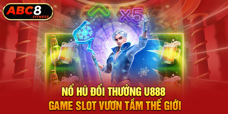 Nổ Hũ Đổi Thưởng ABC8 - Game Slot Vươn Tầm Thế Giới 