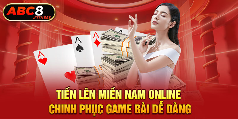 Tiến Lên Miền Nam Online - Chinh Phục Game Bài Dễ Dàng