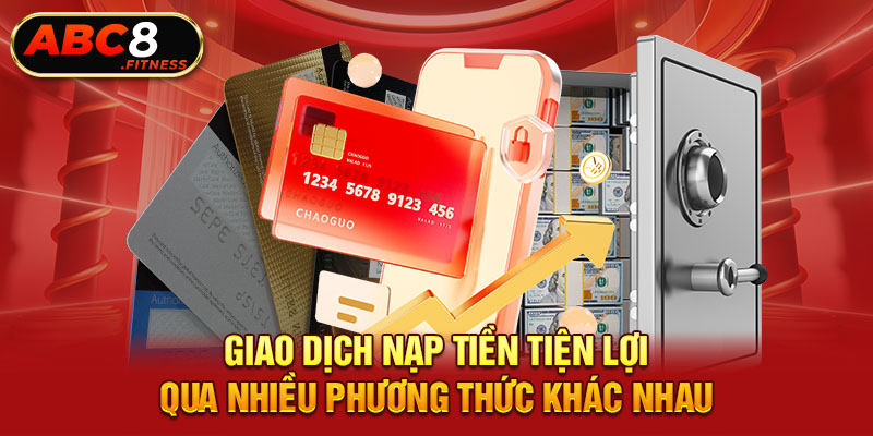 Giao dịch nạp tiền tiện lợi qua nhiều phương thức khác nhau