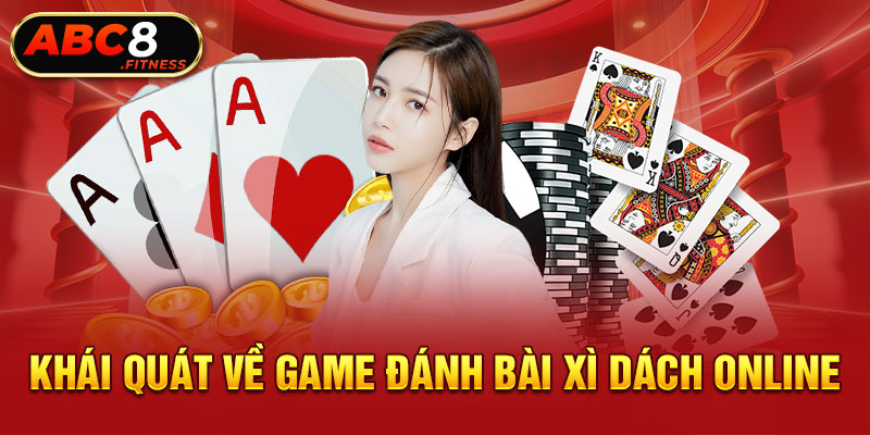 Khái quát về game đánh bài Xì Dách online