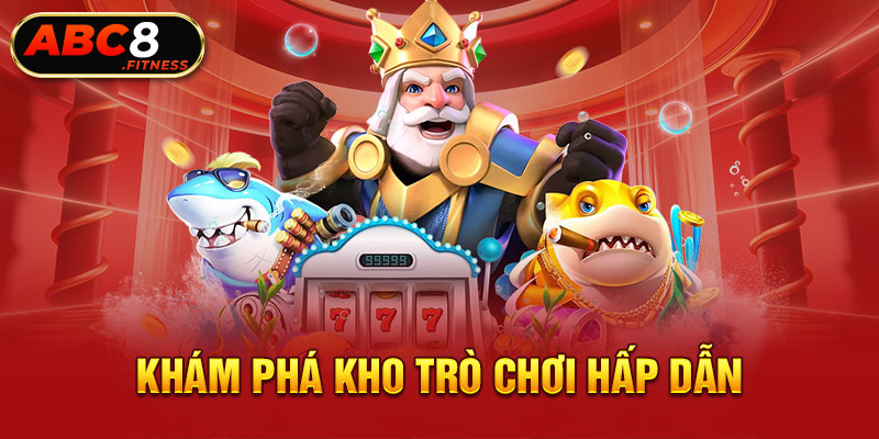 Khám phá kho trò chơi hấp dẫn