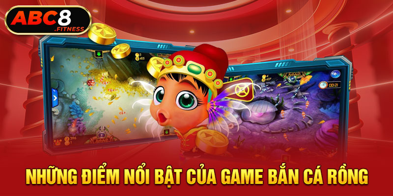 Những điểm nổi bật của game bắn cá rồng