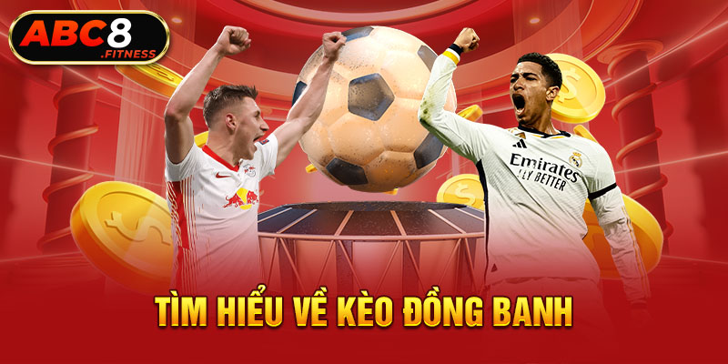 Tìm hiểu về kèo đồng banh