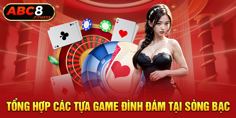 Tổng hợp các tựa game đình đám tại sòng bạc