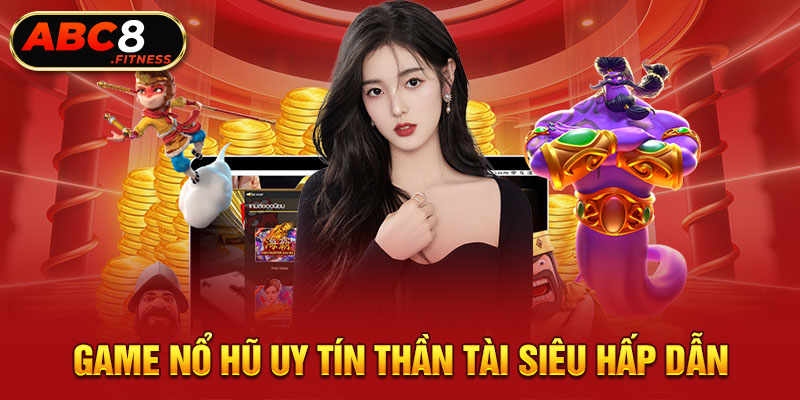 Game nổ hũ uy tín thần tài siêu hấp dẫn 