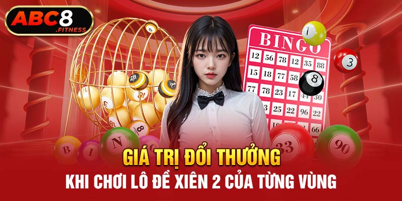 Giá trị đổi thưởng khi chơi lô đề xiên 2 của từng vùng