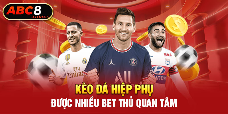 Kèo đá hiệp phụ được nhiều bet thủ quan tâm