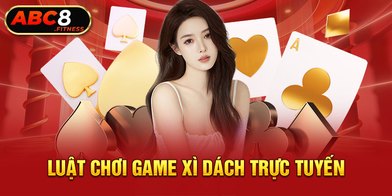 Luật chơi game Xì Dách trực tuyến