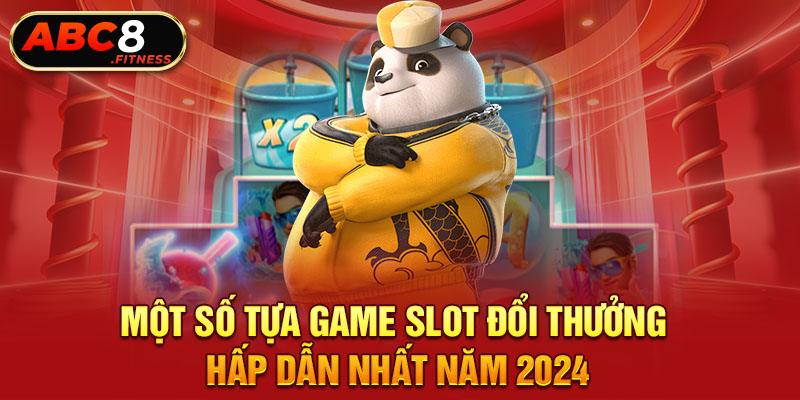 Một số tựa game slot đổi thưởng hấp dẫn nhất năm 2024