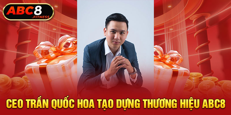 Ceo Trần Quốc Hoa tạo dựng thương hiệu ABC8