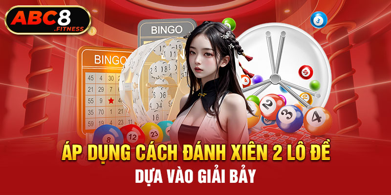 Áp dụng cách đánh xiên 2 lô đề dựa vào giải bảy