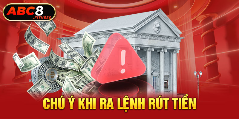 Chú ý khi ra lệnh rút tiền