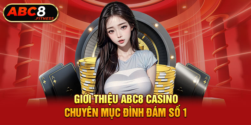 Giới thiệu ABC8 Casino - Chuyên mục đình đám số 1