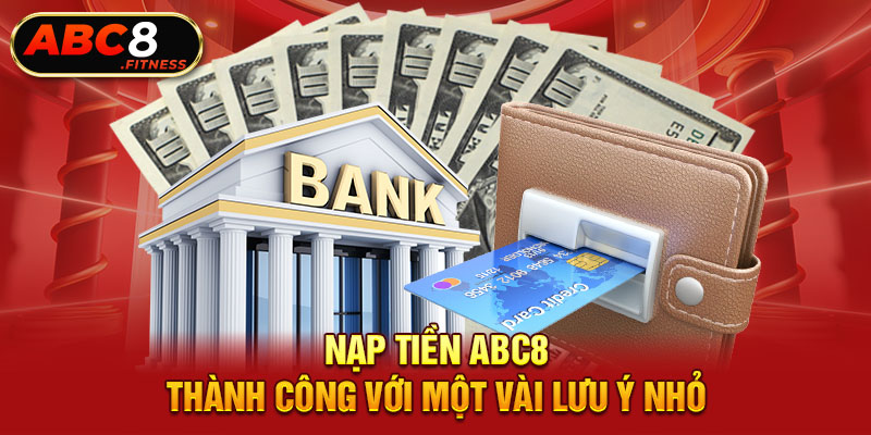 Nạp tiền ABC8 thành công với một vài lưu ý nhỏ